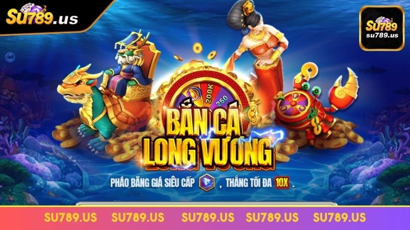 Bắn cá long vương và những thông tin cụ thể tại SU789 