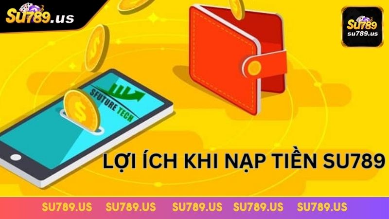 Lợi ích khi nạp tiền tại SU789 Lợi ích khi nạp tiền tại SU789