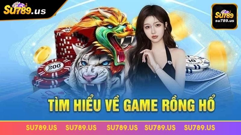 Sơ lược chung về Rồng Hổ SU789